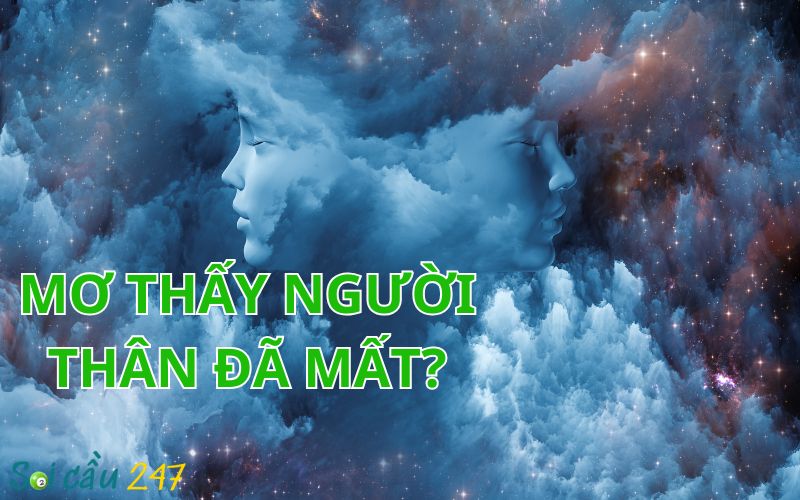 Nằm Mơ Thấy Người Thân Đã Mất Đánh Số Gì?